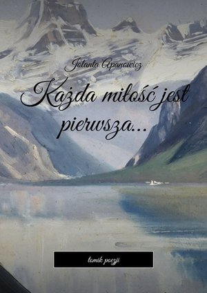 Każda miłość jest pierwsza… – ebook