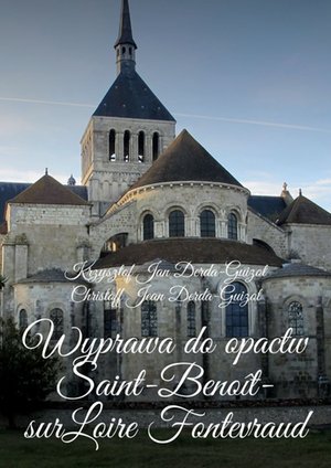 Wyprawa do opactw Saint-Benoît-sur-Loire Fontevraud, Notre-Dame de Fontgombault i Montmajour – ebook