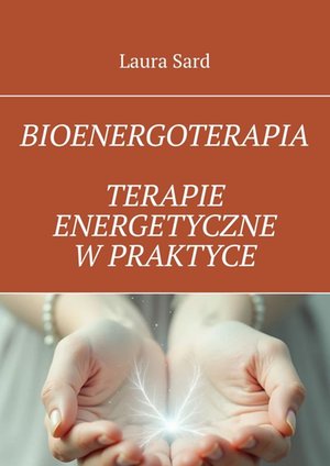 Bioenergoterapia. Terapie energetyczne w praktyce &ndash; ebook