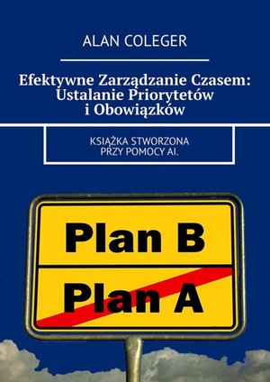 Efektywne Zarządzanie Czasem: Ustalanie Priorytetów i Obowiązków – ebook