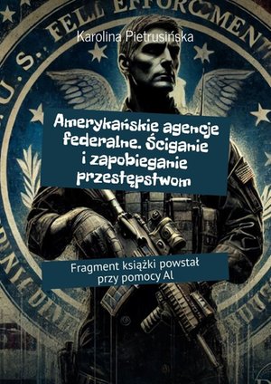 Amerykańskie agencje federalne. Ściganie i&nbsp;zapobieganie przestępstwom &ndash; ebook