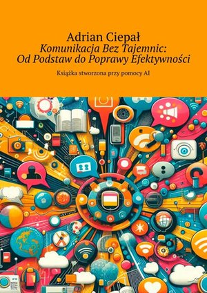 Komunikacja Bez&nbsp;Tajemnic: Od&nbsp;Podstaw do&nbsp;Poprawy Efektywności &ndash; ebook