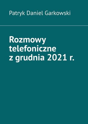 Rozmowy telefoniczne z grudnia 2021 r. – ebook