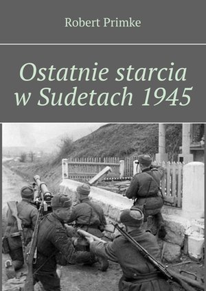 Ostatnie starcia w Sudetach 1945 – ebook