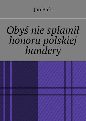 Obyś nie splamił honoru polskiej bandery – ebook