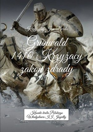 Grunwald 1410. Krzyżacy - zakon zdrady – ebook
