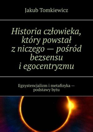 Historia człowieka, który powstał z niczego — pośród bezsensu i egocentryzmu – ebook