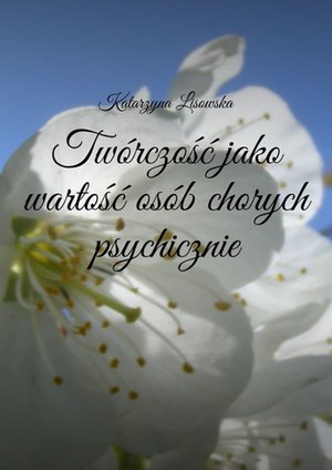Tw&oacute;rczość jako wartość os&oacute;b chorych psychicznie &ndash; ebook