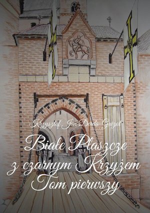 Kroniki Jagiellońskie. Tom I. Białe Płaszcze z czarnym Krzyżem – ebook