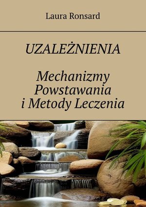 Uzależnienia. Mechanizmy Powstawania i Metody Leczenia – ebook