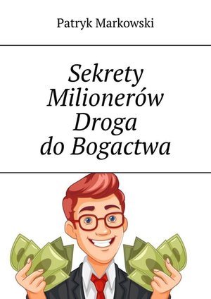 Sekrety Milionerów Droga do Bogactwa – ebook
