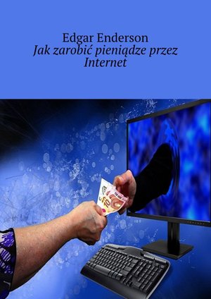 Jak zarobić pieniądze przez Internet – ebook