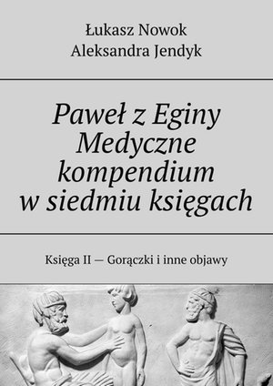Paweł z&nbsp;Eginy. Medyczne kompendium w&nbsp;siedmiu księgach &ndash; ebook
