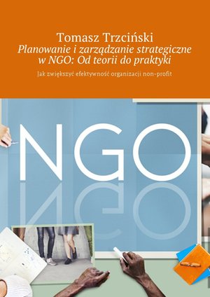 Planowanie i zarządzanie strategiczne w NGO: Od teorii do praktyki – ebook