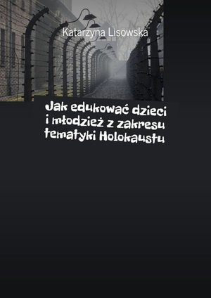 Jak edukować dzieci i młodzież z zakresu tematyki Holokaustu – ebook