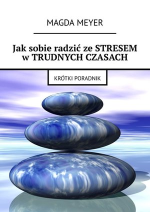Jak sobie radzić ze stresem w trudnych czasach – ebook