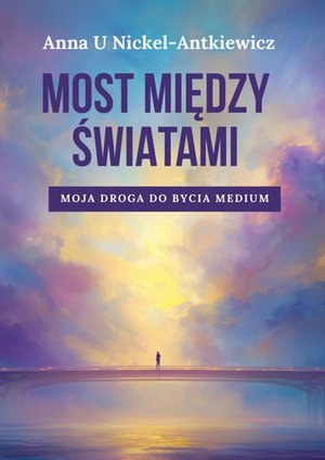 Most między światami. Moja droga do&nbsp;bycia medium &ndash; ebook