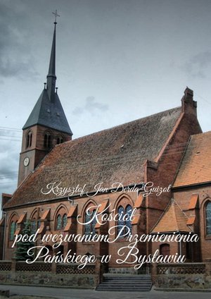 Kości&oacute;ł pod&nbsp;wezwaniem Przemienienia Pańskiego w&nbsp;Bysławiu &ndash; ebook