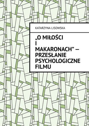 „O miłości i makaronach” — przesłanie psychologiczne filmu – ebook