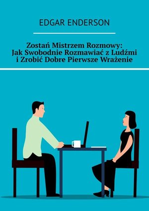 Zostań Mistrzem Rozmowy: Jak Swobodnie Rozmawiać z Ludźmi i Zrobić Dobre Pierwsze Wrażenie – ebook