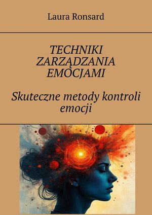 Techniki zarządzania emocjami. Skuteczne metody kontroli emocji – ebook