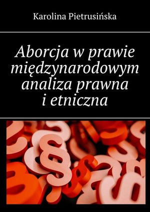 Aborcja w prawie międzynarodowym analiza prawna i etniczna – ebook