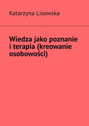Wiedza jako poznanie i terapia (kreowanie osobowości) – ebook