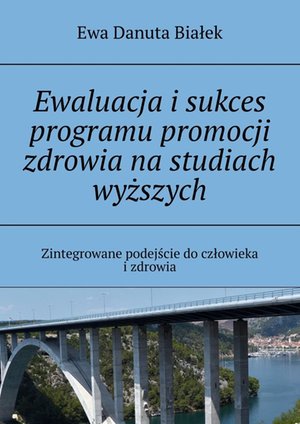 Ewaluacja i&nbsp;sukces programu promocji zdrowia na&nbsp;studiach wyższych &ndash; ebook