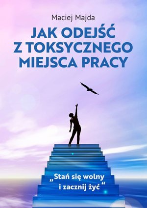 Jak odejść z toksycznego miejsca pracy – ebook