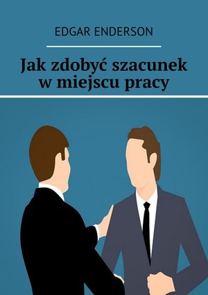 Jak zdobyć szacunek w miejscu pracy – ebook