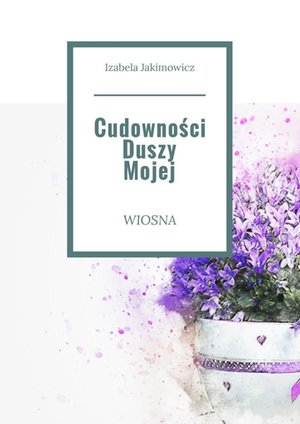 Cudowności Duszy Mojej Wiosna – ebook
