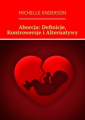 Aborcja: Definicje, Kontrowersje i&nbsp;Alternatywy &ndash; ebook