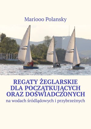 Regaty żeglarskie dla początkujących oraz doświadczonych – ebook