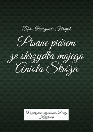 Pisane piórem ze skrzydła mojego Anioła Stróża – ebook