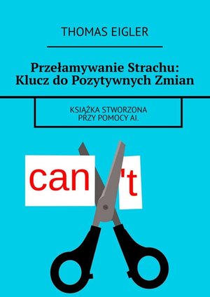 Przełamywanie Strachu: Klucz do Pozytywnych Zmian – ebook