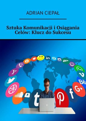Sztuka Komunikacji i&nbsp;Osiągania Cel&oacute;w: Klucz do&nbsp;Sukcesu &ndash; ebook