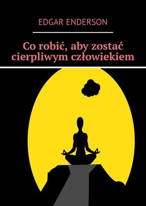 Co robić, aby zostać cierpliwym człowiekiem – ebook