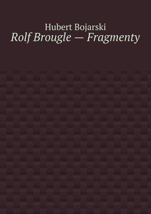 Rolf Brougle — Fragmenty – ebook