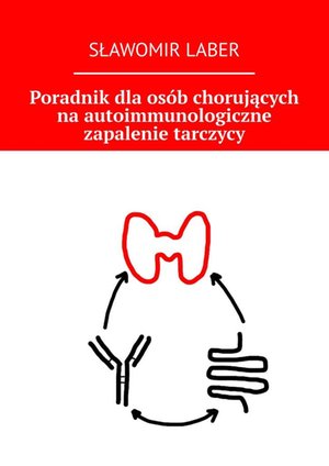 Poradnik dla osób chorujących na autoimmunologiczne zapalenie tarczycy – ebook
