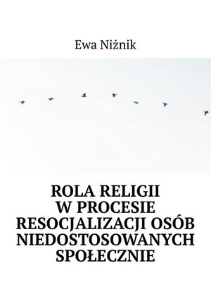 Rola religii w procesie resocjalizacji osób niedostosowanych społecznie – ebook