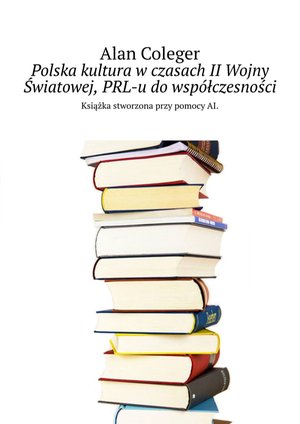 Polska kultura w czasach II Wojny Światowej, PRL-u do współczesności – ebook