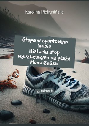 Stopa w&nbsp;sportowym bucie. Historia st&oacute;p wyrzuconych na&nbsp;plaże Mono Salish &ndash; ebook