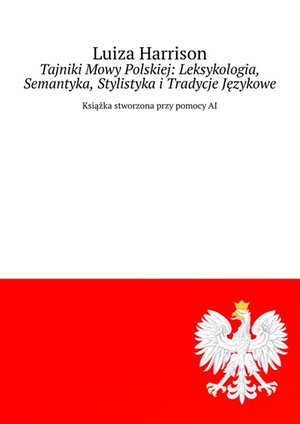 Tajniki Mowy Polskiej: Leksykologia, Semantyka, Stylistyka i Tradycje Językowe – ebook
