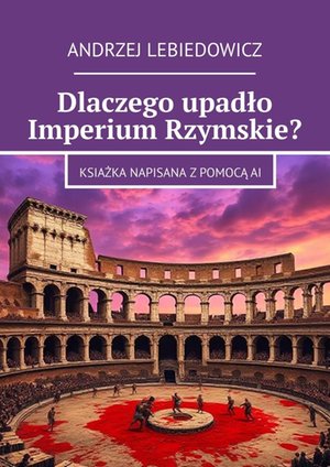 Dlaczego upadło Imperium Rzymskie? – ebook