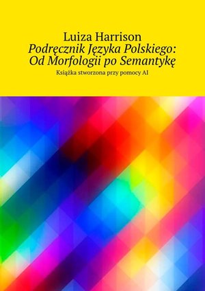Podręcznik Języka Polskiego: Od Morfologii po Semantykę – ebook