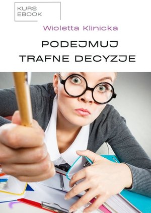 Podejmuj trafne decyzje – ebook