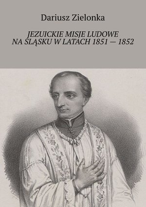 Jezuickie misje ludowe na Śląsku w latach 1851 — 1852 – ebook