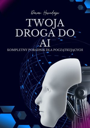 Twoja droga do AI. Kompletny poradnik dla początkujących – ebook