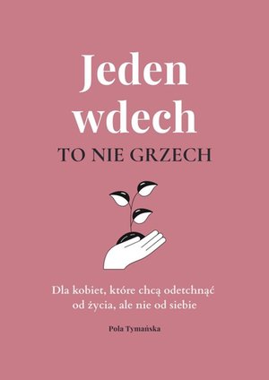 Jeden wdech to nie grzech. Dla kobiet, które chcą odetchnąć od życia, ale nie od siebie – ebook