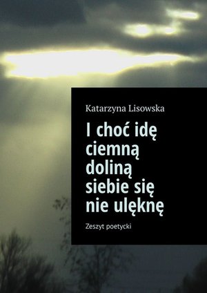 I&nbsp;choć idę ciemną doliną siebie&nbsp;się nie&nbsp;ulęknę &ndash; ebook